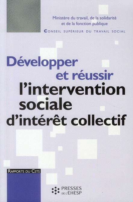 Développer et réussir l'intervention sociale d'intérêt collectif. Rapport au ministre chargé des aff