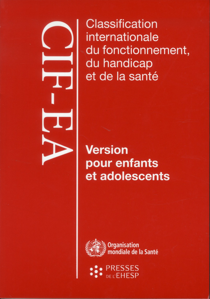 Classification internationale du fonctionnement du handicap et de la santé CIF-EA. Version pour enfa