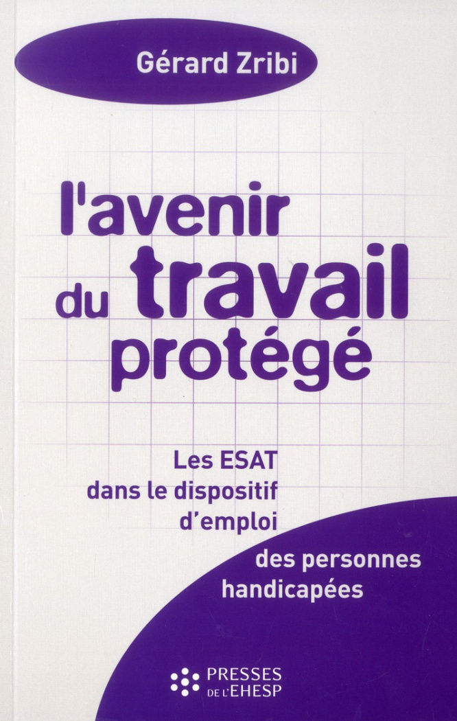 L'avenir du travail protégé. Les établissements ou services d'aide par le travail (ESAT) dans le dis