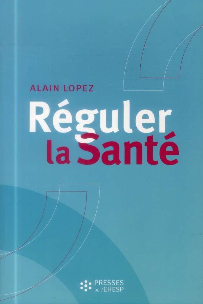 Réguler la santé. Objectifs, méthodes et outils pour une stratégie globale des poltiiques de santé