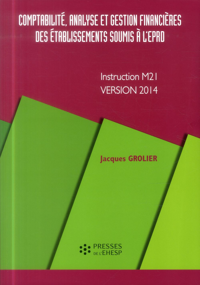 Comptabilité, analyse et gestion financières des établissements soumis à l'EPRD. Instruction M21, ve