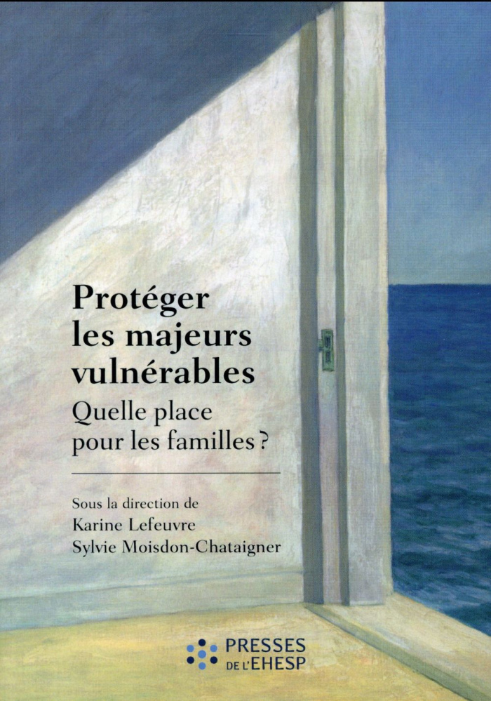 Protéger les majeurs vulnérables. Tome 1, Quelle place pour les familles ?