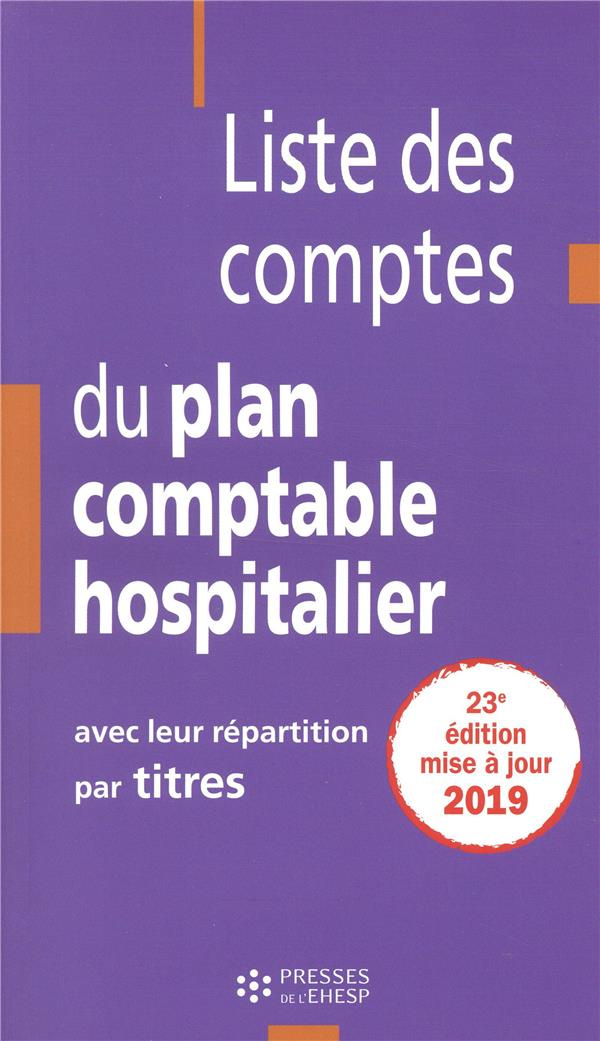 Liste des comptes du plan comptable hospitalier avec leur répartition par titres. Edition 2019