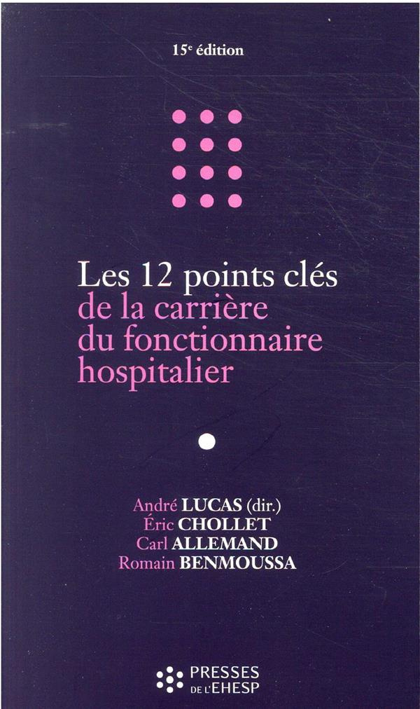 Les 12 points clés de la carrière du fonctionnaire hospitalier. 15e édition