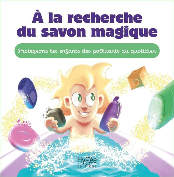 A la recherche du savon magique. Protégeons les enfants des polluants du quotidien