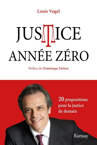 Justice année zéro. Mes 20 propositions pour la justice de demain