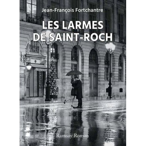 Les larmes de Saint-Roch. Quand l'Amour côtoie l'Histoire