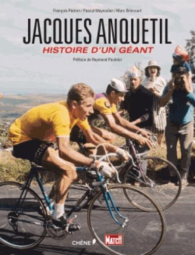 Jacques Anquetil. Histoire d'un géant