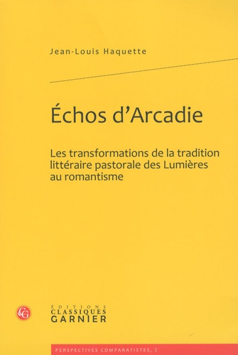 ECHOS D ARCADIE LES TRANSFORMATIONS DE LA TRADITION LITTERAIRE PASTORALE DES LUMIERES AU ROMANTISME