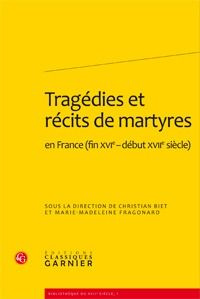 TRAGEDIES ET RECITS DE MARTYRES EN FRANCE FIN XVIE DEBUT XVIIE SIECLE