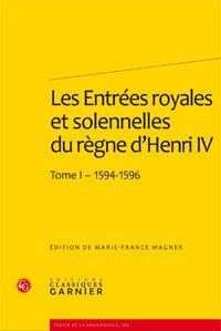 ENTREES ROYALES SOLENNELLES REGNE D HENRI IV DANS VILLES FRANCAISES TOME I - 1594-1596