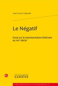 NEGATIF - ESSAI SUR REPRESENTATION LITTERAIREAU XIXE SIECLE
