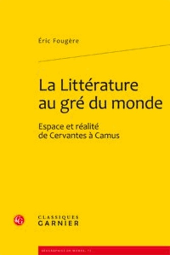 LA LITTERATURE AU GRE DU MONDE ESPACE ET REALITE DE CERVANTES A CAMUS