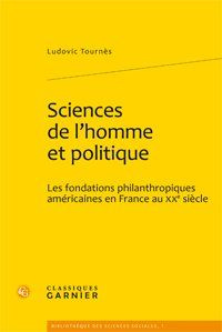 SCIENCES DE L HOMME ET POLITIQUE LES FONDATIONS PHILANTHROPIQUES AMERICAINES EN FRANCE AU XXE SIECLE