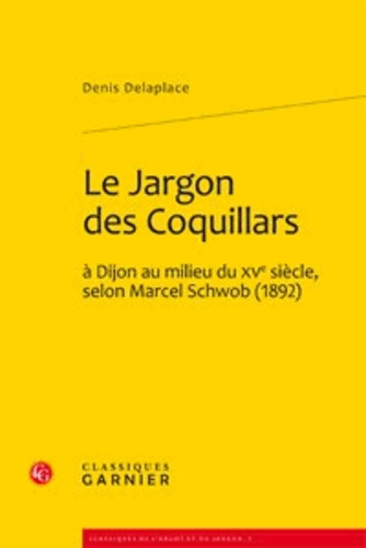 LE JARGON DES COQUILLARS A DIJON AU MILIEU DU XVE SIECLE SELON MARCEL SCHWOB 1892