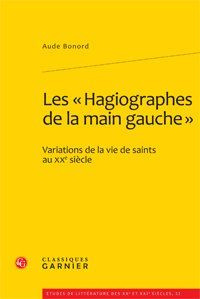 LES <HAGIOGRAPHES DE LA MAIN GAUCHE  VARIATIONS DE LA VIE DE SAINTS AU XXE SIECLE