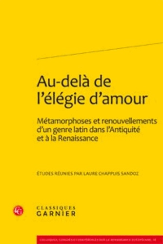 AU-DELA L ELEGIE D AMOUR - METAMORPHOSES RENOUVELLEMENTS D GENRE LATIN DANS L ANTIQUITE RENAISSANCE