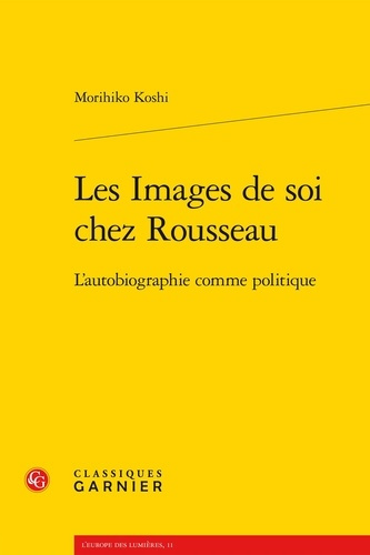 IMAGES SOI CHEZ ROUSSEAU - L AUTOBIOGRAPHIE COMME POLITIQUE