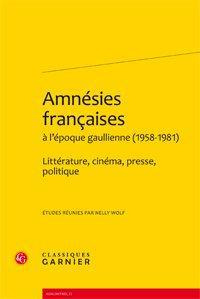 AMNESIES FRANCAISES L EPOQUE GAULLIENNE 1958-1981 - LITTERATURE CINEMA PRESSE POLITIQUE