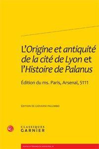 L ORIGINE ANTIQUITE CITE LYON L HISTOIRE PALANUS - EDITION MS PARIS ARSENAL 5111