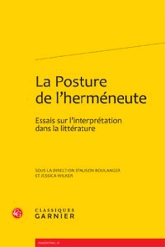 POSTURE L HERMENEUTE - ESSAIS SUR L INTERPRETATION DANS LITTERATURE