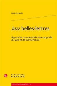 JAZZ BELLES LETTRES APPROCHE COMPARATISTE DES RAPPORTS DU JAZZ ET DE LA LITTERATURE