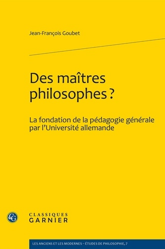 DES MAITRES PHILOSOPHES LA FONDATION DE LA PEDAGOGIE GENERALE PAR L UNIVERSITE ALLEMANDE