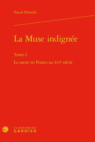 LA MUSE INDIGNEE LA SATIRE EN FRANCE AU XVIE SIECLE