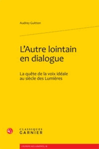L AUTRE LOINTAIN EN DIALOGUE LA QUETE DE LA VOIX IDEALE AU SIECLE DES LUMIERES
