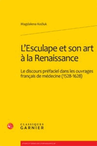 L ESCULAPE ET SON ART A LA RENAISSANCE LE DISCOURS PREFACIEL DANS LES OUVRAGES FRANCAIS DE MEDECINE