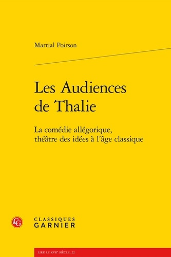 LES AUDIENCES DE THALIE LA COMEDIE ALLEGORIQUE THEATRE DES IDEES A L AGE CLASSIQUE