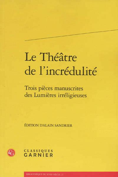 THEATRE L INCREDULITE - TROIS PIECES MANUSCRITES LUMIERES IRRELIGIEUSES