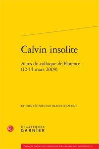 CALVIN INSOLITE - ACTES COLLOQUE FLORENCE 12-14 MARS 2009
