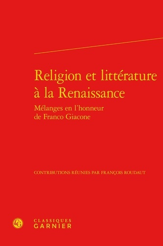 RELIGION LITTERATURE RENAISSANCE - MELANGES EN L HONNEUR FRANCO GIACONE