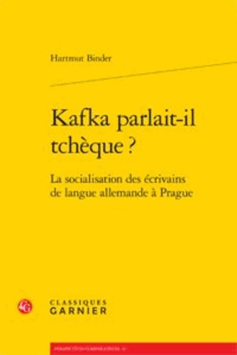 KAFKA PARLAIT IL TCHEQUE LA SOCIALISATION DES ECRIVAINS DE LANGUE ALLEMANDE A PRAGUE