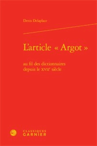 L ARTICLE ARGOT AU FIL DES DICTIONNAIRES DEPUIS LE XVIIE SIECLE RELIE
