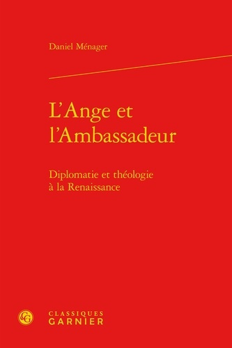 L ANGE L AMBASSADEUR - DIPLOMATIE THEOLOGIE RENAISSANCE