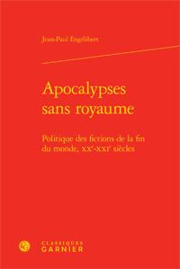 APOCALYPSES SANS ROYAUME POLITIQUE DES FICTIONS DE LA FIN DU MONDE XXE XXIE SIECLES