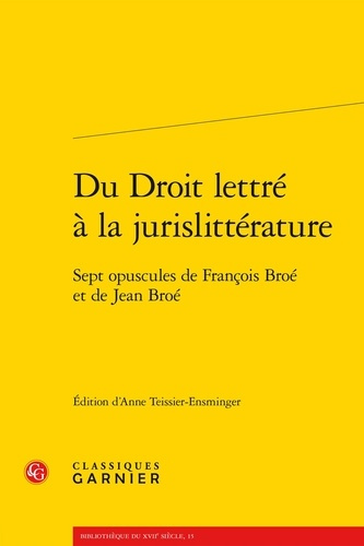 DU DROIT LETTRE A LA JURISLITTERATURE SEPT OPUSCULES DE FRANCOIS ET JEAN BROE