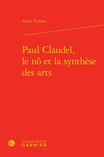 PAUL CLAUDEL, LE NO ET LA SYNTHESE DES ARTS VERSION RELIEE