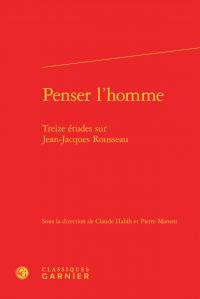PENSER L HOMME - TREIZE ETUDES SUR JEAN-JACQUES ROUSSEAU