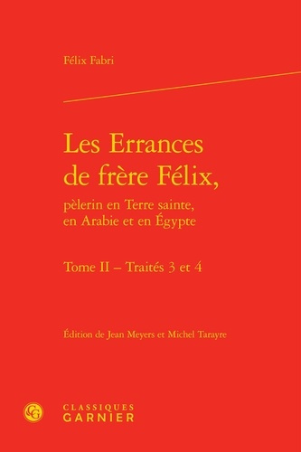 ERRANCES FRERE FELIX PELERIN EN TERRE SAINTE EN ARABIE EN EGYPTE TOME II - TRAITES 3 4