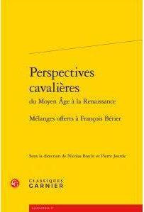 PERSPECTIVES CAVALIERES MOYEN AGE RENAISSANCE- MELANGES OFFERTS FRANCOIS BERIER