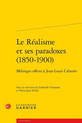 REALISME SES PARADOXES 1850-1900 - MELANGES OFFERTS JEAN-LOUIS CABANES