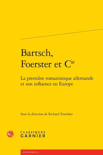 BARTSCH FOERSTER CIE - PREMIERE ROMANISTIQUE ALLEMANDE SON INFLUENCE EN EUROPE