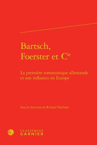BARTSCH FOERSTER CIE - PREMIERE ROMANISTIQUE ALLEMANDE SON INFLUENCE EN EUROPE