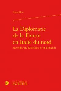 DIPLOMATIE FRANCE EN ITALIE NORD AU TEMPS RICHELIEU MAZARIN