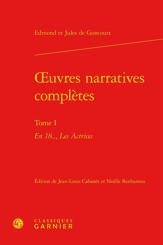 OEUVRES NARRATIVES COMPLETES TOME I - EN 18 ACTRICES