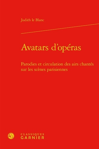 AVATARS D OPERAS - PARODIES CIRCULATION AIRS CHANTES SUR SCENES PARISIENNES 1672-1745