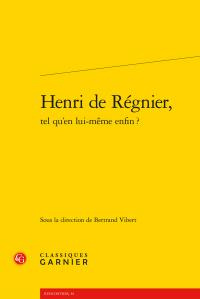 HENRI REGNIER TEL QU EN LUI-MEME ENFIN?